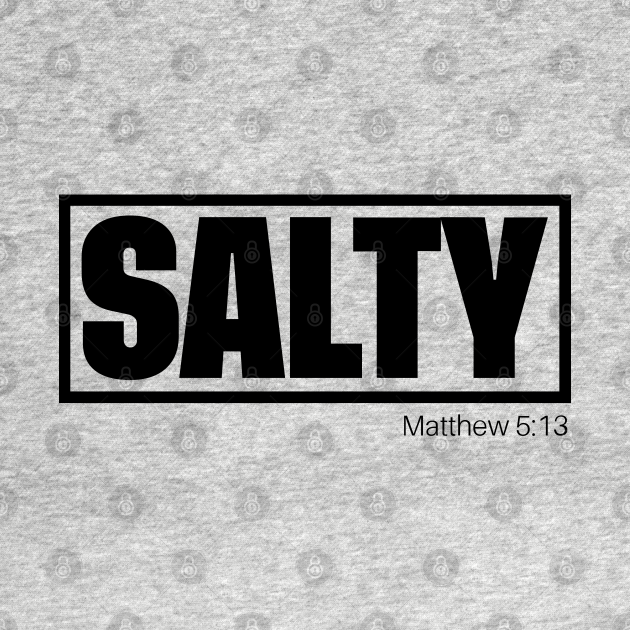 Salty Matthew 5 13 Christian Bible Verse Christian T Shirt salty-matthew-5-13-christian-bible-verse-christian-t-shirt